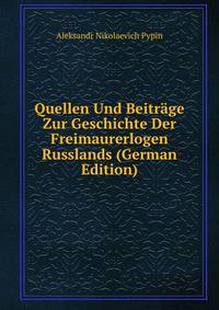 Quellen Und Beitrage Zur Geschichte Der Freimaurerlogen Russlands (German Edition)