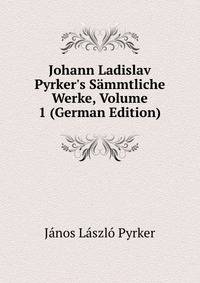 Johann Ladislav Pyrker's S?mmtliche Werke, Volume 1 (German Edition)