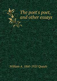 The poet's poet, and other essays