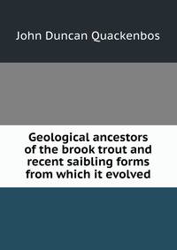 Geological ancestors of the brook trout and recent saibling forms from which it evolved
