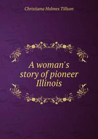 A woman's story of pioneer Illinois