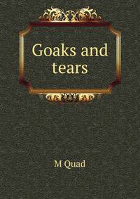 Goaks and tears