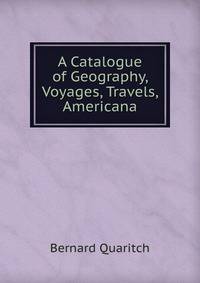 A Catalogue of Geography, Voyages, Travels, Americana