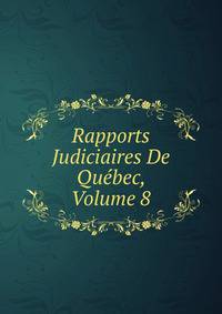 Rapports Judiciaires De Quebec, Volume 8
