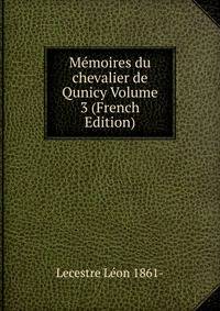 Memoires du chevalier de Qunicy Volume 3 (French Edition)