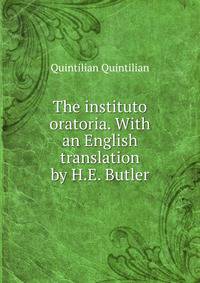 The instituto oratoria. With an English translation by H.E. Butler