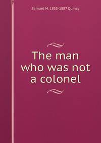 The man who was not a colonel