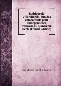 Rodrigue de Villandrando, l'un des combattants pour l'ind?pendence fran?aise au quinzi?me si?cle (French Edition)