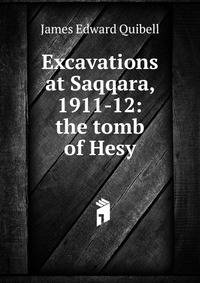 Excavations at Saqqara, 1911-12: the tomb of Hesy