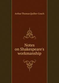 Notes on Shakespeare's workmanship