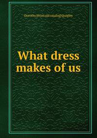 What dress makes of us