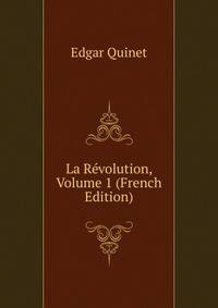 La Revolution, Volume 1 (French Edition)