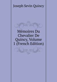 Memoires Du Chevalier De Quincy, Volume 1 (French Edition)