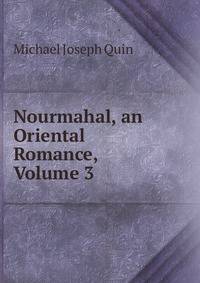 Nourmahal, an Oriental Romance, Volume 3