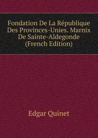 Fondation De La Republique Des Provinces-Unies. Marnix De Sainte-Aldegonde (French Edition)