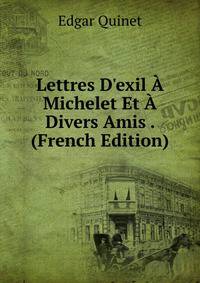 Lettres D'exil ? Michelet Et ? Divers Amis . (French Edition)