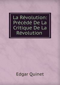 La Revolution: Precede De La Critique De La Revolution .
