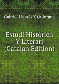 Estudi Historich Y Literari (Catalan Edition)