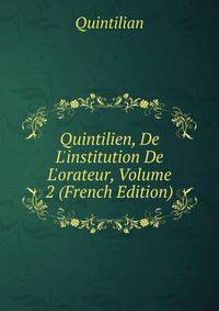 Quintilien, De L'institution De L'orateur, Volume 2 (French Edition)
