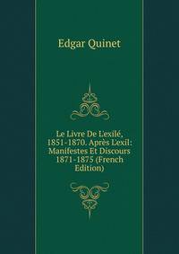 Le Livre De L'exil?, 1851-1870. Apr?s L'exil: Manifestes Et Discours 1871-1875 (French Edition)