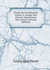 Trait? De Versification Latine ? L'usage Des Classes Sup?rieures Des Lettres (French Edition)