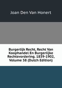 Burgerlijk Recht, Recht Van Koophandel En Burgerlijke Rechtsvordering. 1839-1902, Volume 58 (Dutch Edition)