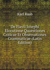 De Flavii Josephi Elocutione Quaestiones Criticae Et Observationes Grammaticae (Latin Edition)