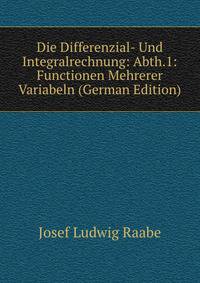 Die Differenzial- Und Integralrechnung: Abth.1: Functionen Mehrerer Variabeln (German Edition)
