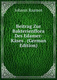 Beitrag Zur Bakterienflora Des Edamer-Kases . (German Edition)