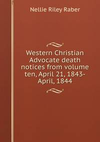 Western Christian Advocate death notices from volume ten, April 21, 1843-April, 1844