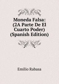 Moneda Falsa: (2A Parte De El Cuarto Poder) (Spanish Edition)