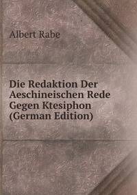 Die Redaktion Der Aeschineischen Rede Gegen Ktesiphon (German Edition)