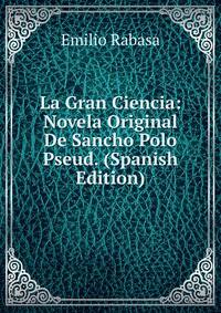 La Gran Ciencia: Novela Original De Sancho Polo Pseud. (Spanish Edition)