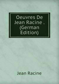 Oeuvres De Jean Racine . (German Edition)