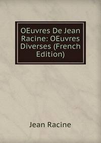 OEuvres De Jean Racine: OEuvres Diverses (French Edition)