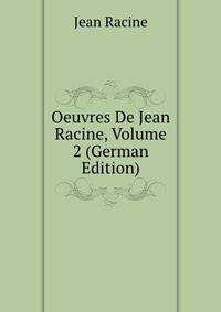 Oeuvres De Jean Racine, Volume 2 (German Edition)