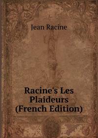Racine's Les Plaideurs (French Edition)