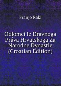 Odlomci Iz Dravnoga Prava Hrvatskoga Za Narodne Dynastie (Croatian Edition)