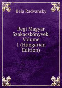 Regi Magyar Szakacskonyvek, Volume 1 (Hungarian Edition)
