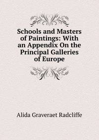 Schools and Masters of Paintings: With an Appendix On the Principal Galleries of Europe