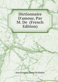 Dictionnaire D'amour, Par M. De (French Edition)