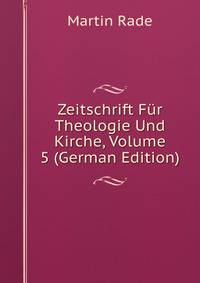 Zeitschrift Fur Theologie Und Kirche, Volume 5 (German Edition)