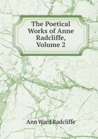 The Poetical Works of Anne Radcliffe, Volume 2