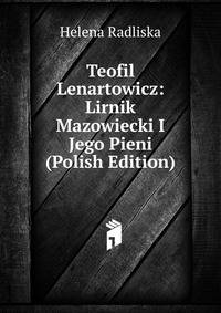 Teofil Lenartowicz: Lirnik Mazowiecki I Jego Pieni (Polish Edition)