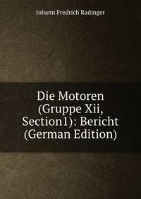 Die Motoren (Gruppe Xii, Section1): Bericht (German Edition)
