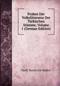 Proben Der Volkslitteratur Der Turkischen Stamme, Volume 1 (German Edition)