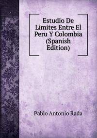 Estudio De Limites Entre El Peru Y Colombia (Spanish Edition)