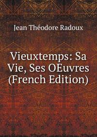 Vieuxtemps: Sa Vie, Ses OEuvres (French Edition)