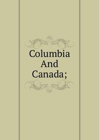 Columbia And Canada;