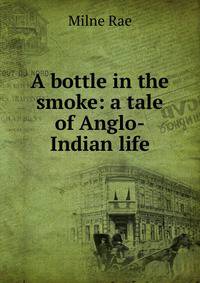 A bottle in the smoke: a tale of Anglo-Indian life